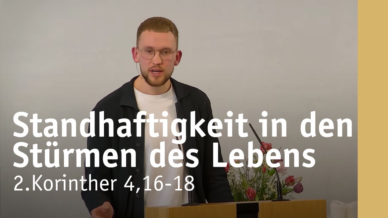 Standhaftigkeit in den Stürmen des Lebens | 2.Korinther 4,16-18 | Felix Drews
