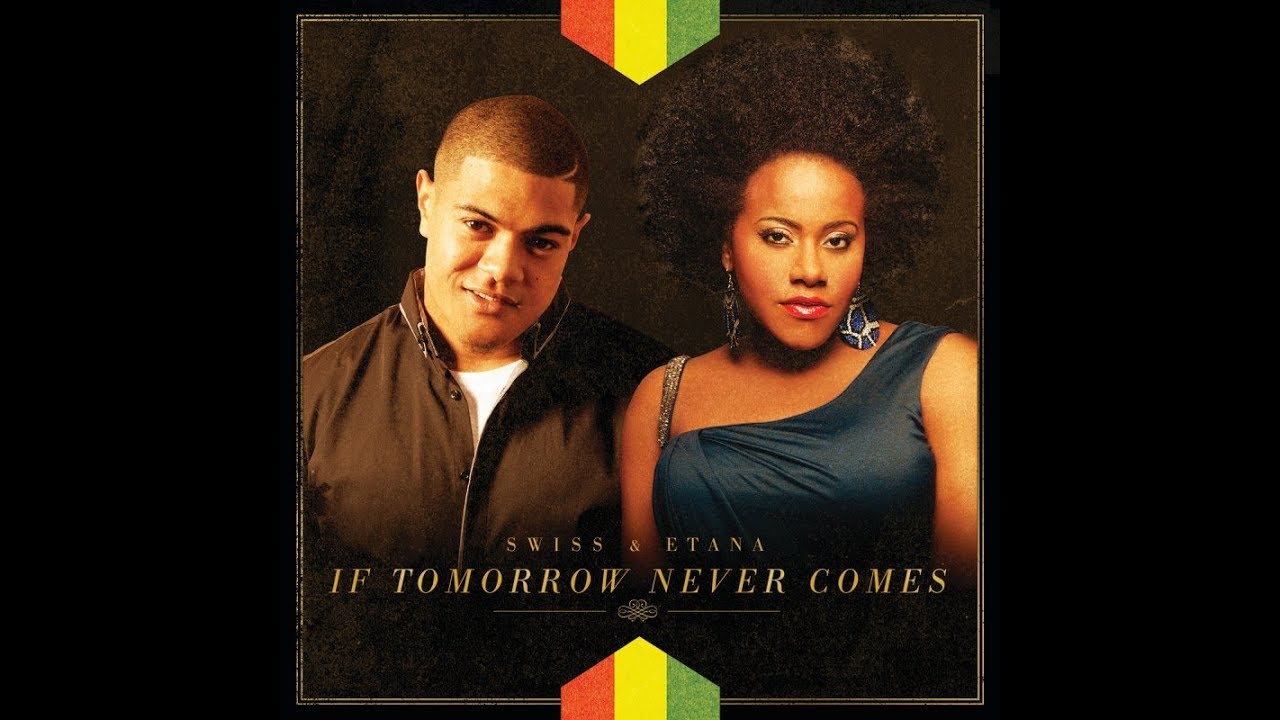 If Tomorrow Never Comes (Swiss Ft. Etana)
