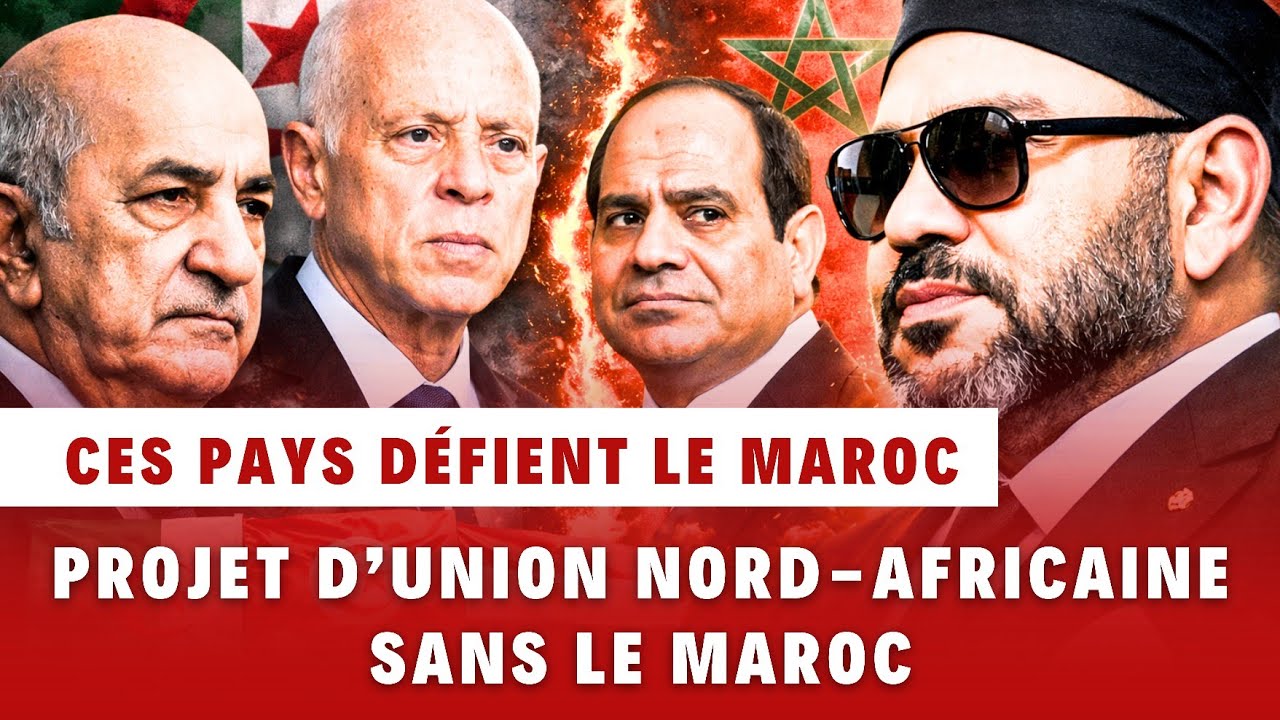 Projet d'Union nord-africaine sans le Maroc : l’axe Algérie–Égypte-Tunisie contre le Maroc