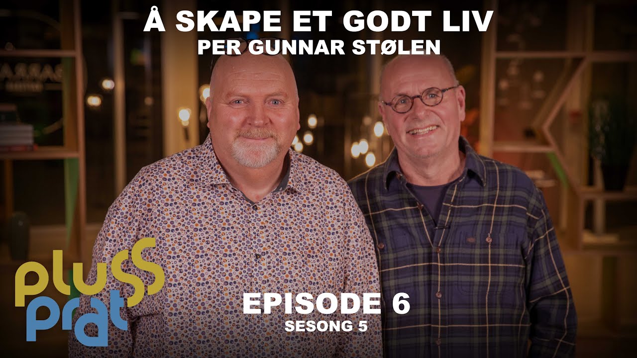Å skape et godt liv - med Per Gunnar Stølen | Plussprat episode 6, sesong 5