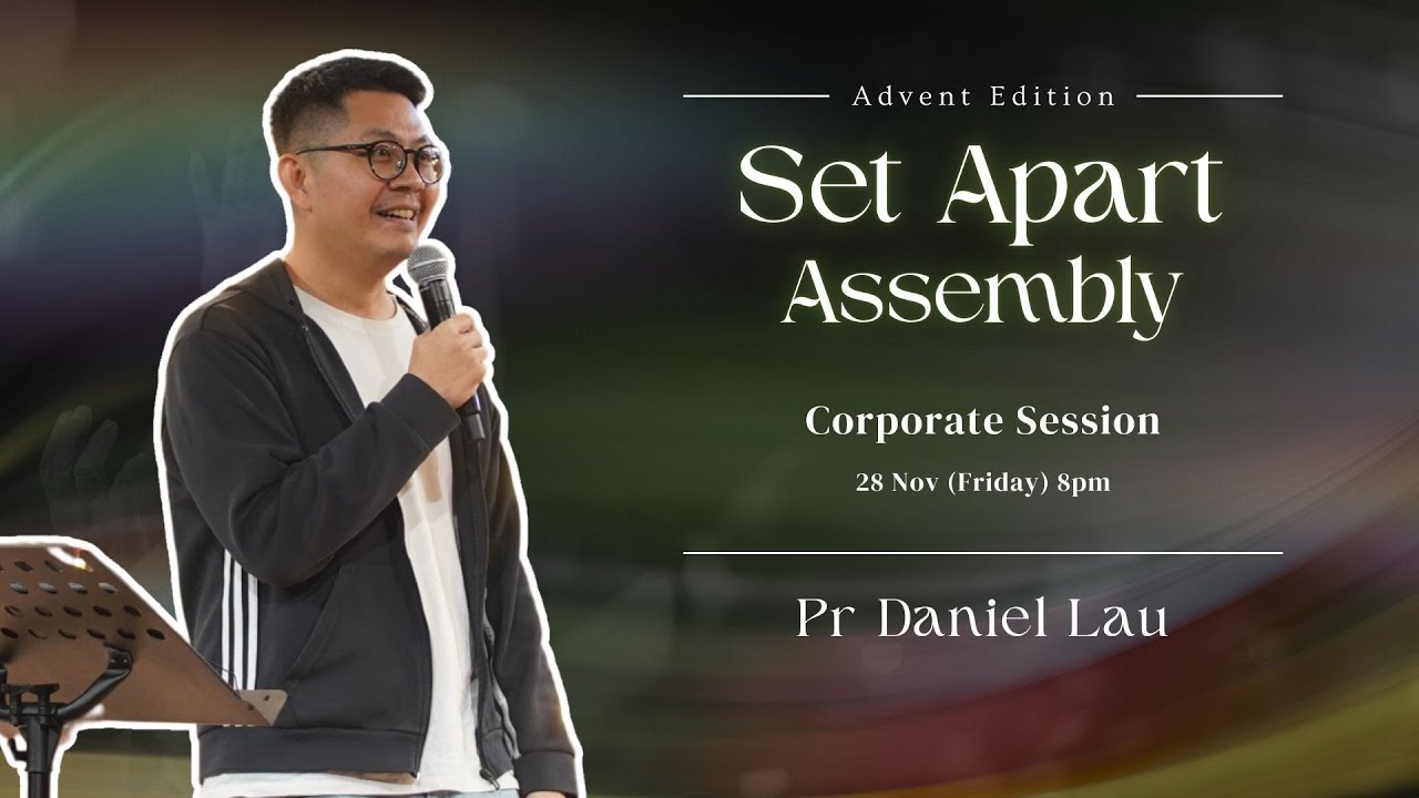 Set Apart Assembly: Corporate Session with Pr Daniel Lau // 28 November 2025