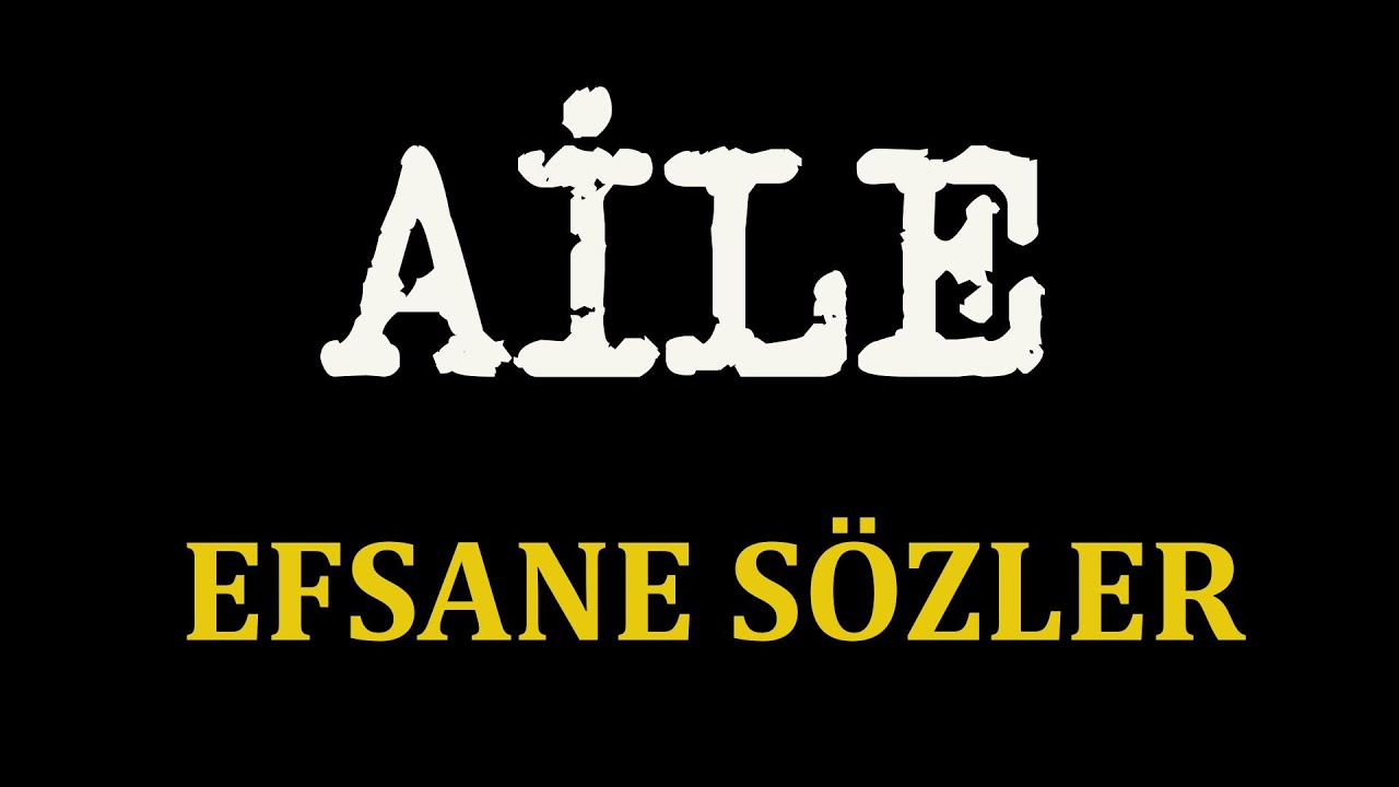 AİLE ile ilgili g&uuml;zel s&ouml;zler