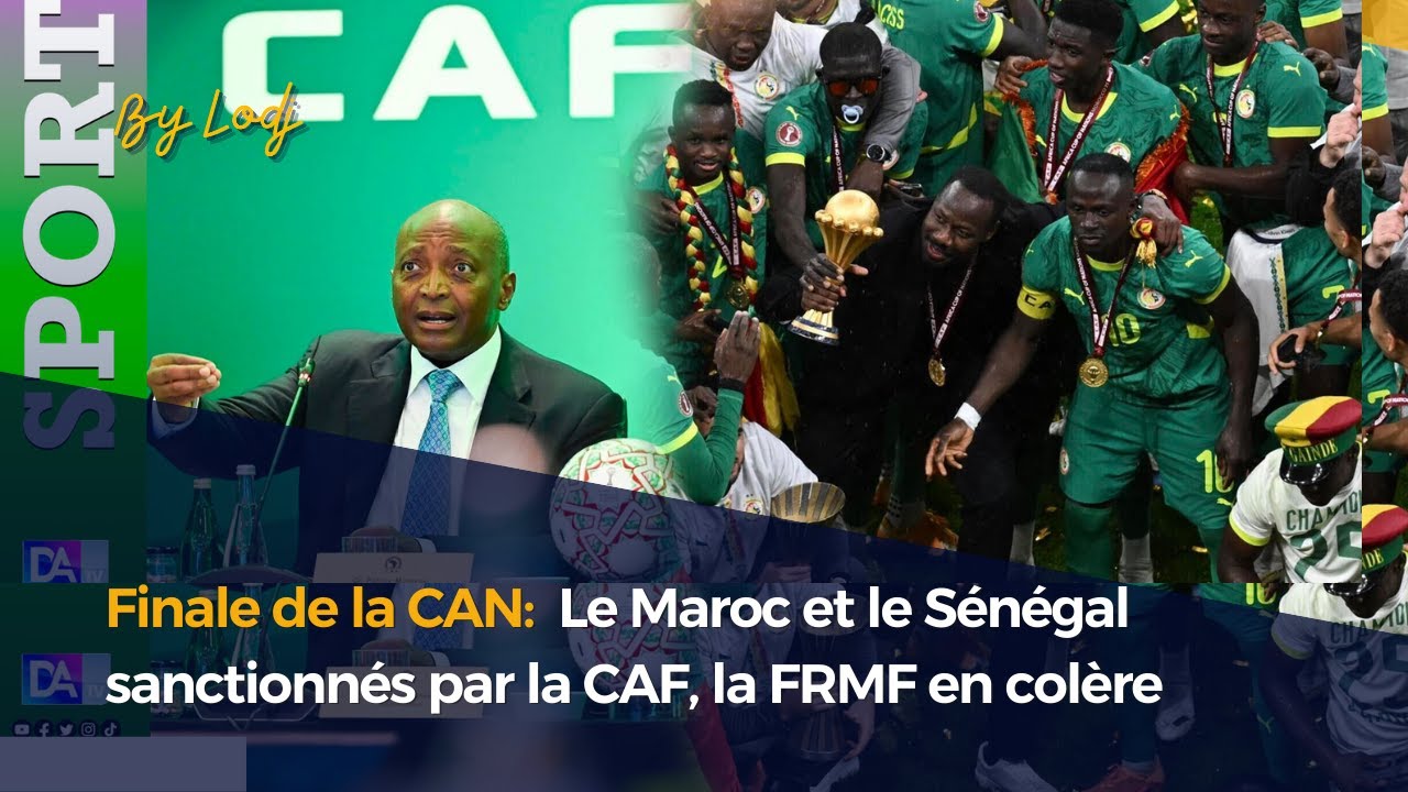 Finale de la CAN:  Le Maroc et le Sénégal sanctionnés par la CAF, la FRMF en colère