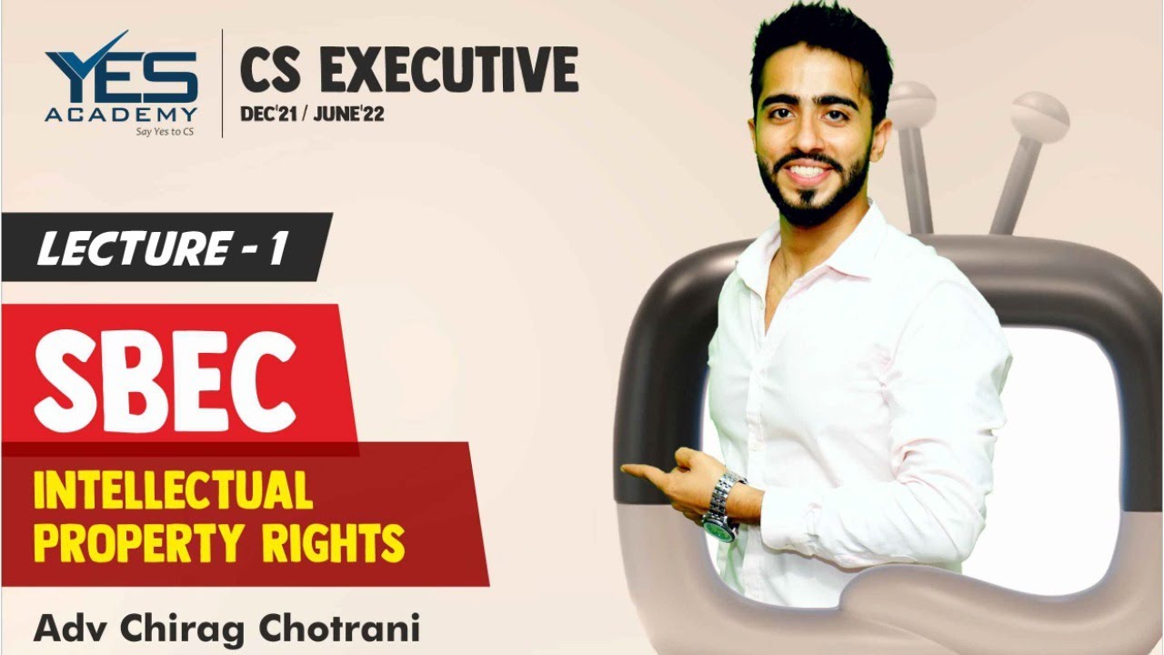 CS Executive SBEC – Intellectual Property Rights (Lecture 1) | Adv Chirag Chotrani