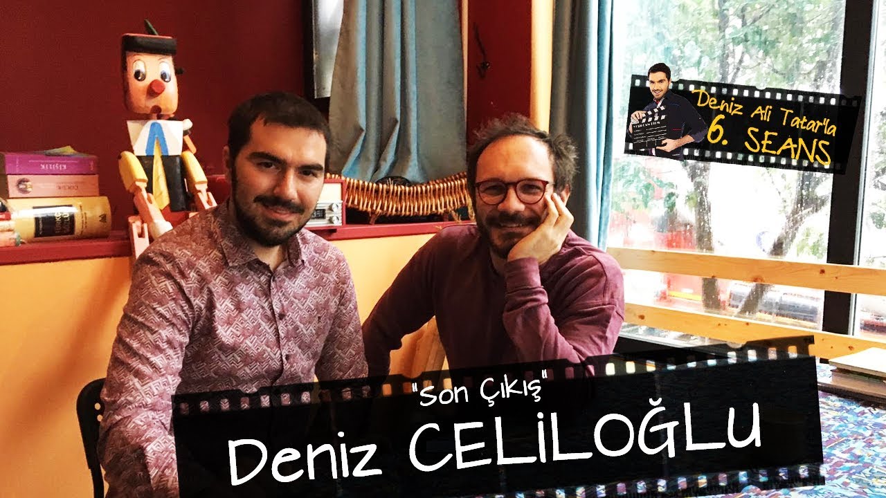 Deniz Celiloğlu | Son Çıkış | Tahsin | Kral Lear | KendisiBir Mekan | Deniz Ali Tatar'la 6.Seans