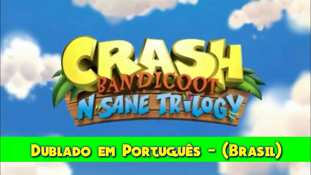 Crash Bandicoot N. Sane Trilogy: Dublado em Português - BR [Recriação]