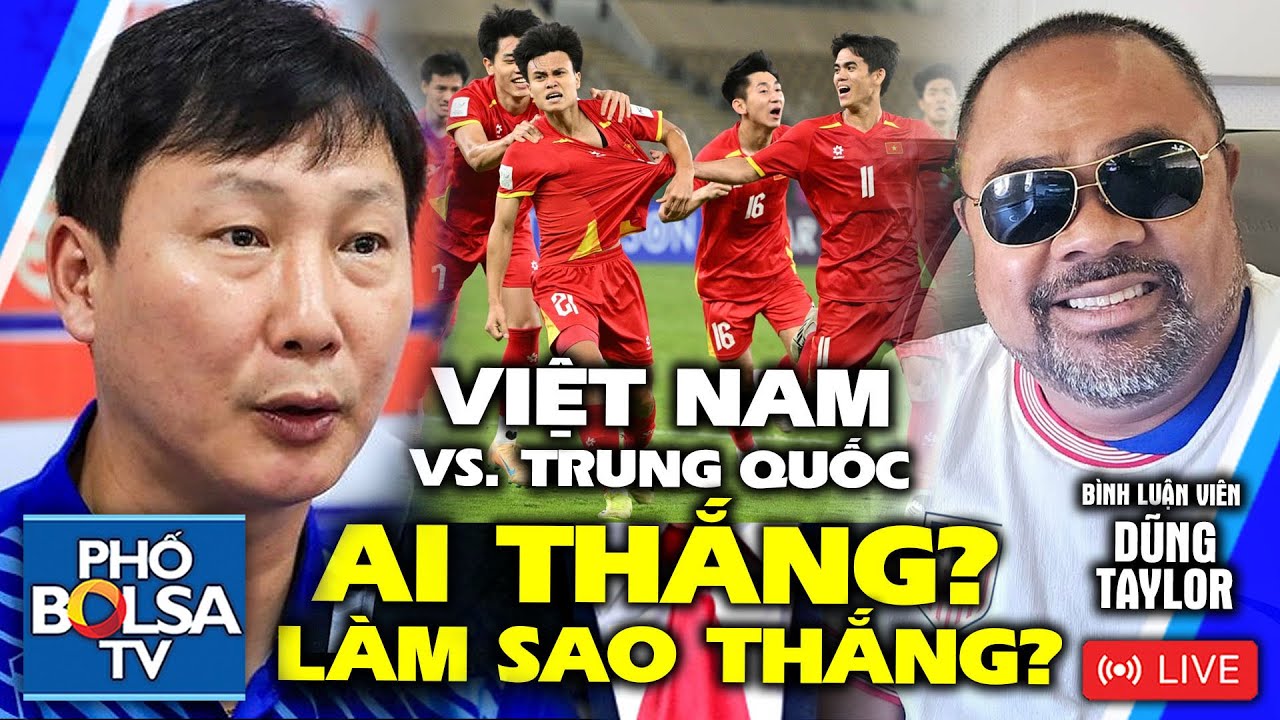 Bình luận viên bóng đá Dũng Taylor trước trận Việt Nam vs. Trung Quốc: Ai thắng? Làm sao thắng?