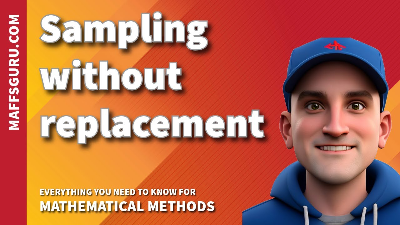 Sampling without replacement | Mathematical Methods | MaffsGuru.com