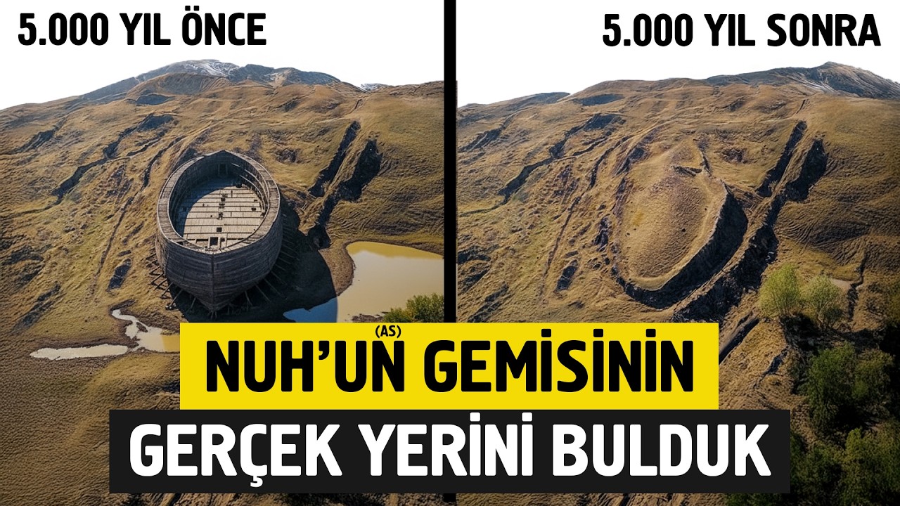 Hz. Nuh'un (as) Gemisinin Gerçek Yerini Bulduk!
