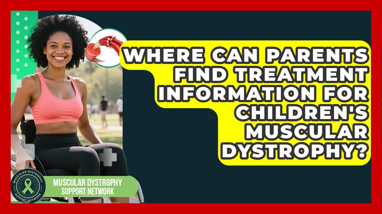 Where Can Parents Find Treatment Information for Children's Muscular Dystrophy?