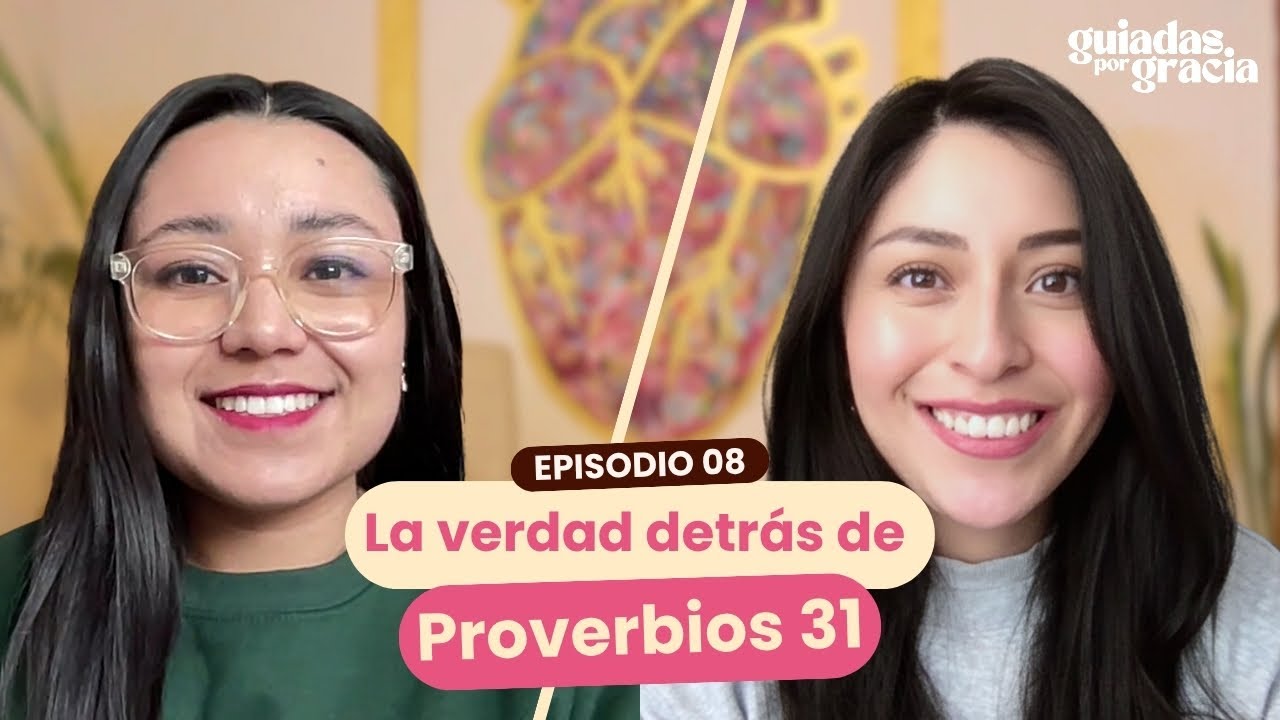 EP8: Proverbios 31 sin presión: la mujer virtuosa en la vida real -  Guiadas Por Gracia