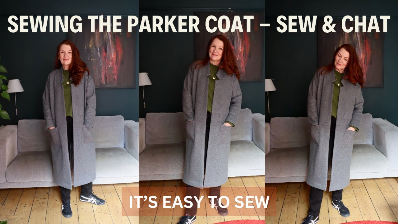 SEWING THE PARKER COAT- SEW & CHAT (IT'S EASY TO SEW)