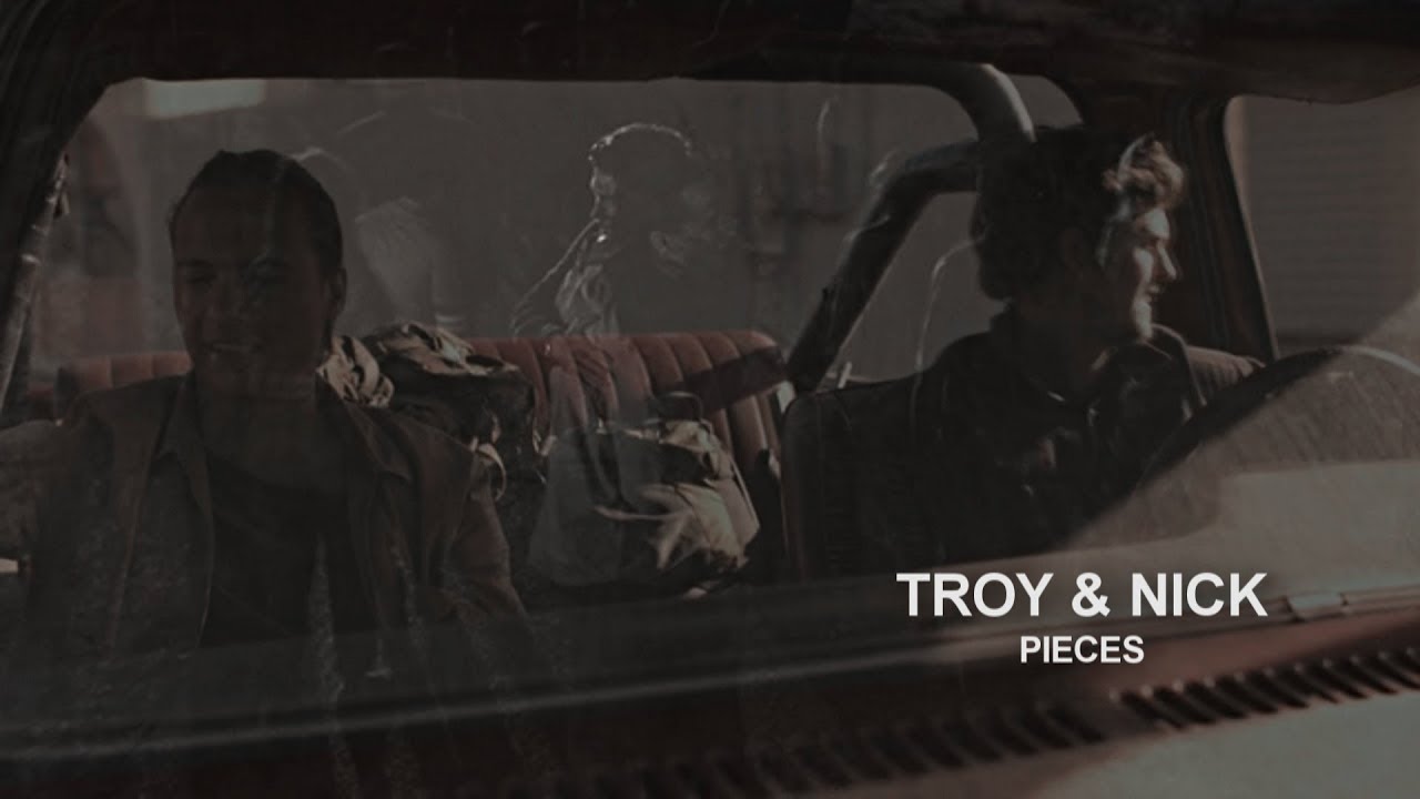 Troy and Nick || Pieces