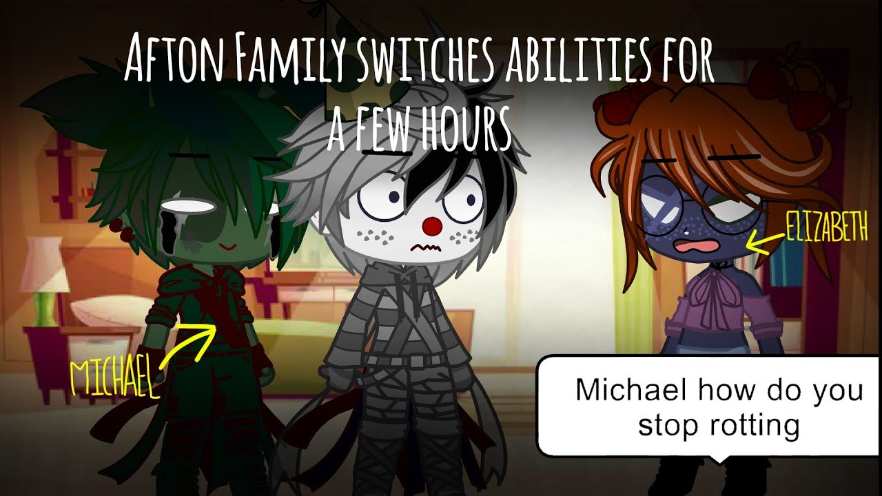 Afton family switches abilities for a few hours.. (read desc)