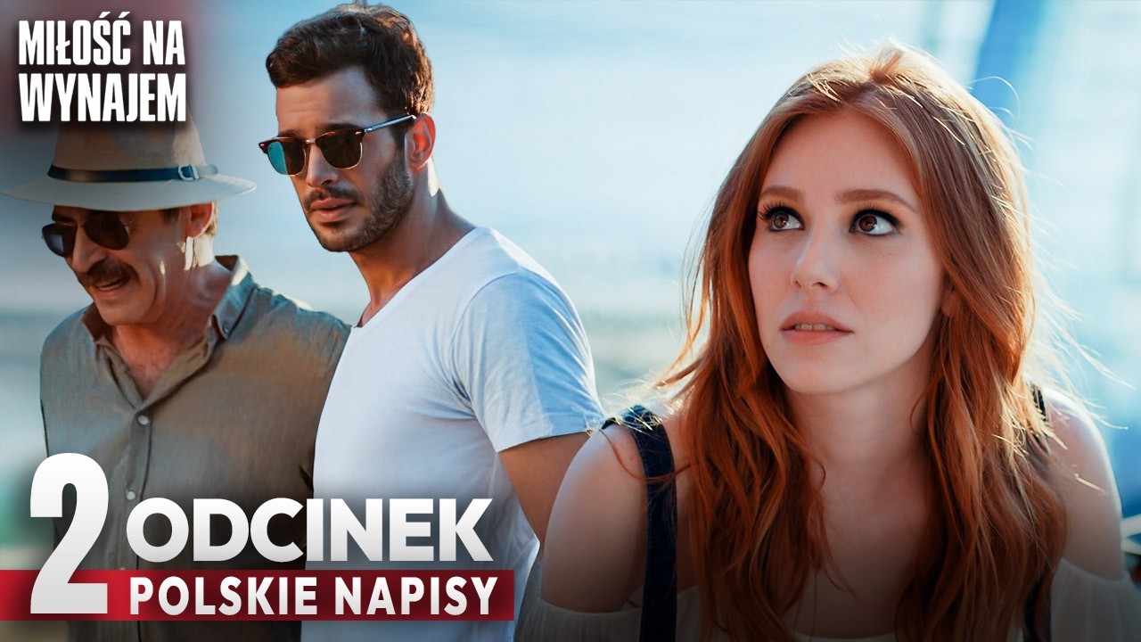 Miłość Na Wynajem Odcinek 2 | Romantyczny Turecki Serial Z Polskimi Napisami - Kiralık Aşk