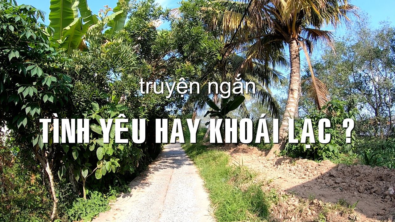 T&igrave;nh y&ecirc;u hay kho&aacute;i lạc? | Truyện ngắn S&aacute;ng t&aacute;c