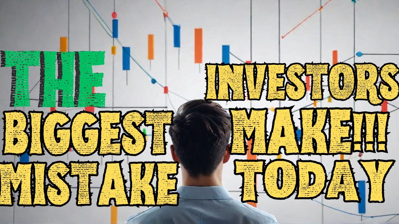The Biggest Mistakes Most Investors Make Today