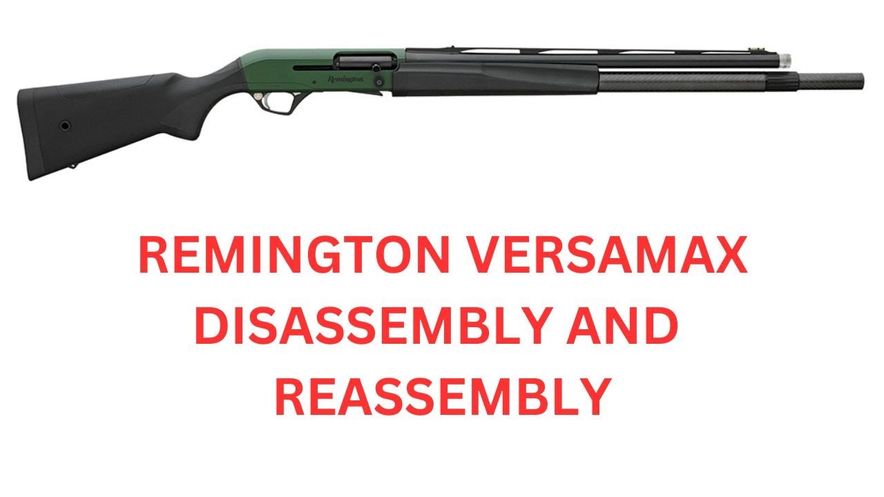 How to disassemble and re-assemble a Remington Versamax