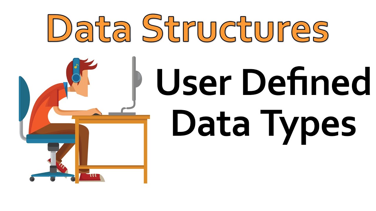 Data Structures - User Defined Data Types