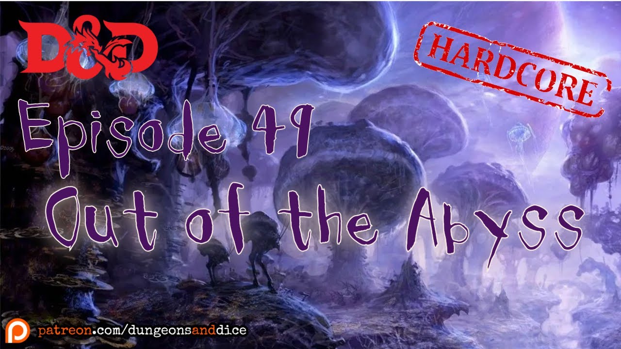 Hardcore Out of the Abyss Episode 49: Dungeons and Dragons Actual Play
