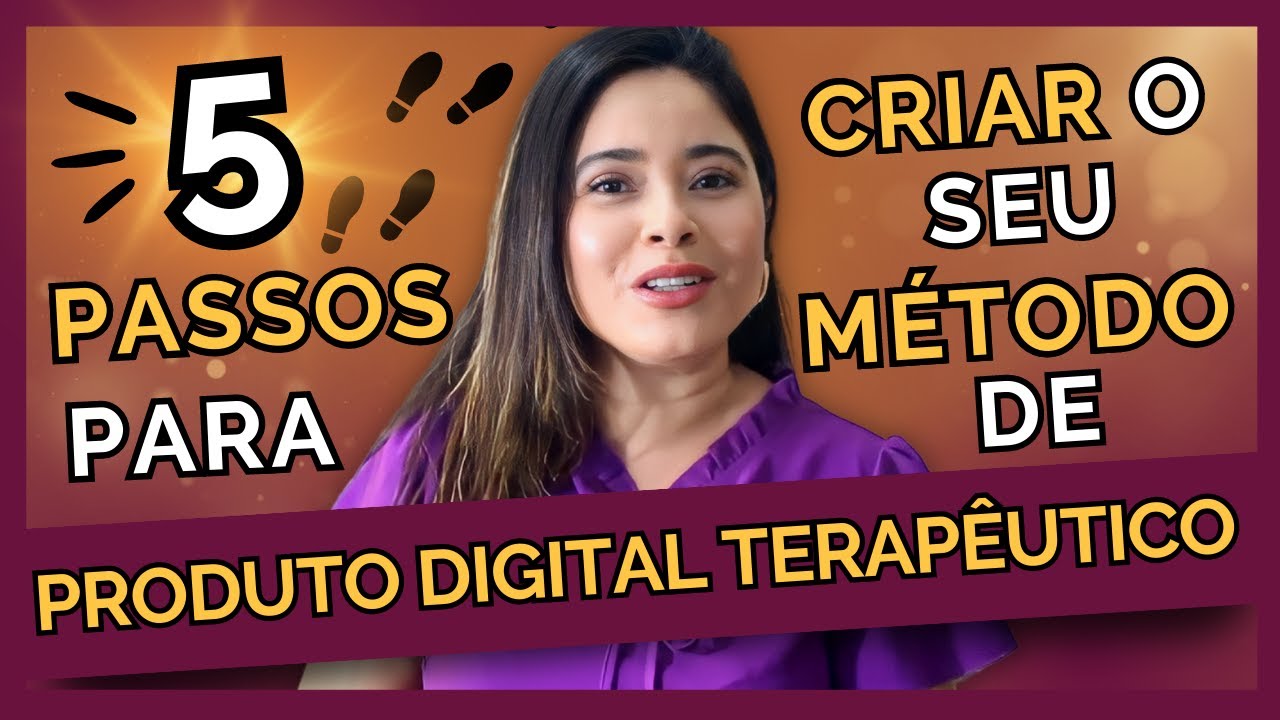 5 PASSOS PARA CRIAR SEU PRODUTO DIGITAL TERAPÊUTICO | Academia da Terapeuta
