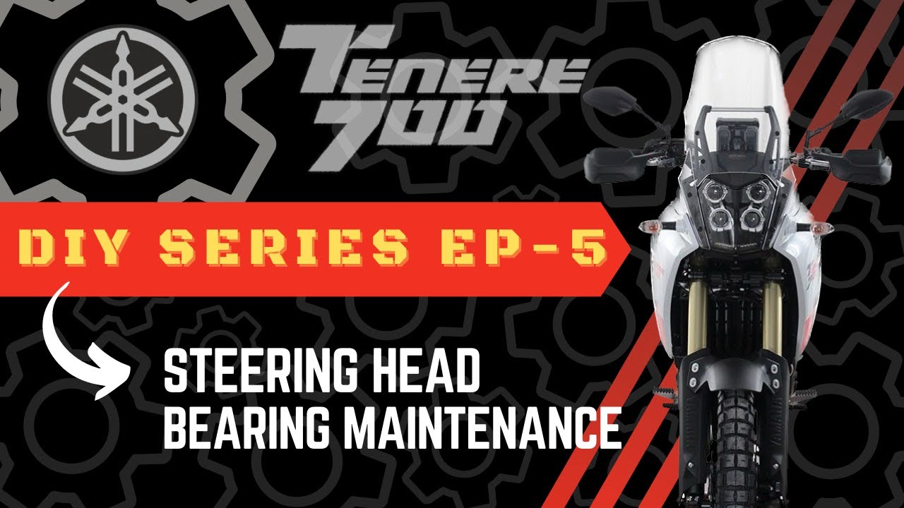TENERE 700 STEERING HEAD MAINTENANCE - SPRING FEVER MAINTENANCE SERIES