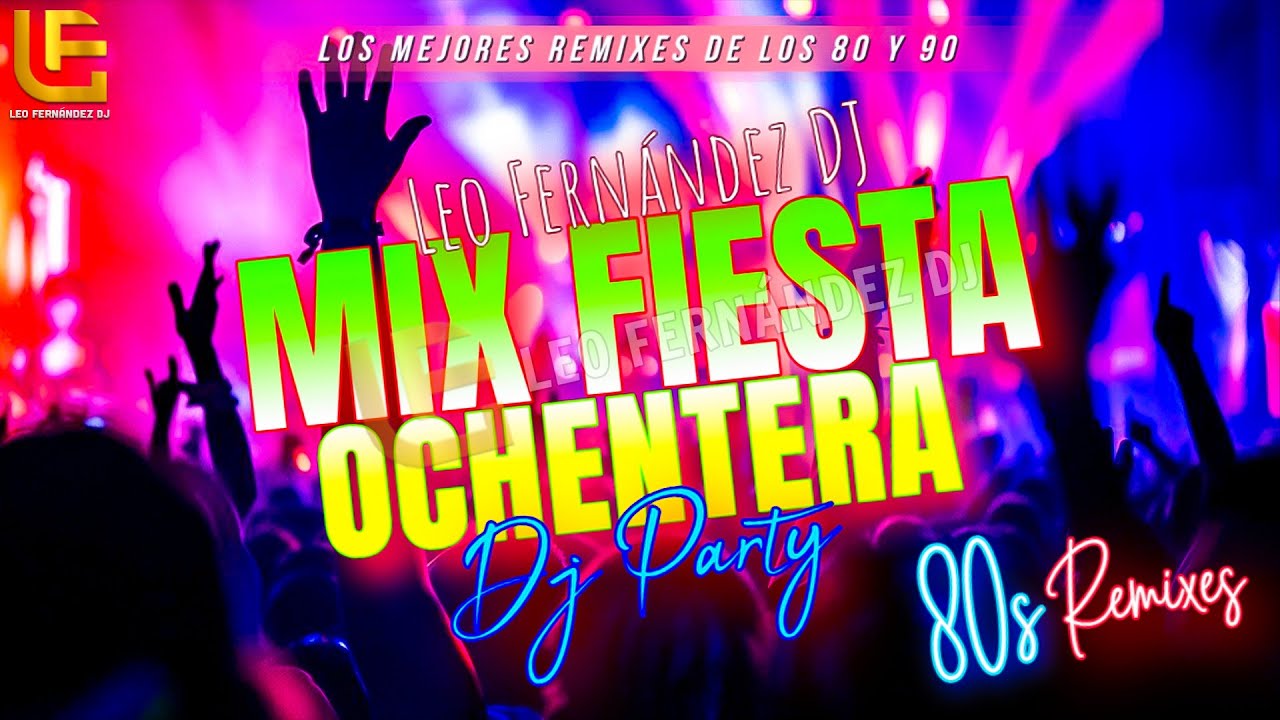 Mix Fiesta Ochentera | Nostalgia que Enciende la Pista | Leo Fernández DJ Vol.40