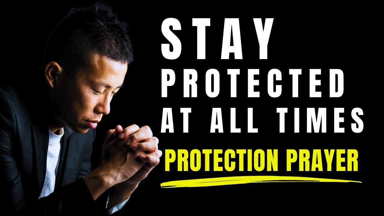 PROTECTION PRAYER: Stay Protected At All Times Under God's Divine Protection