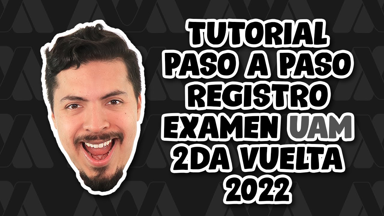 Tutorial Paso a Paso Registro Examen UAM Segunda Vuelta 2022