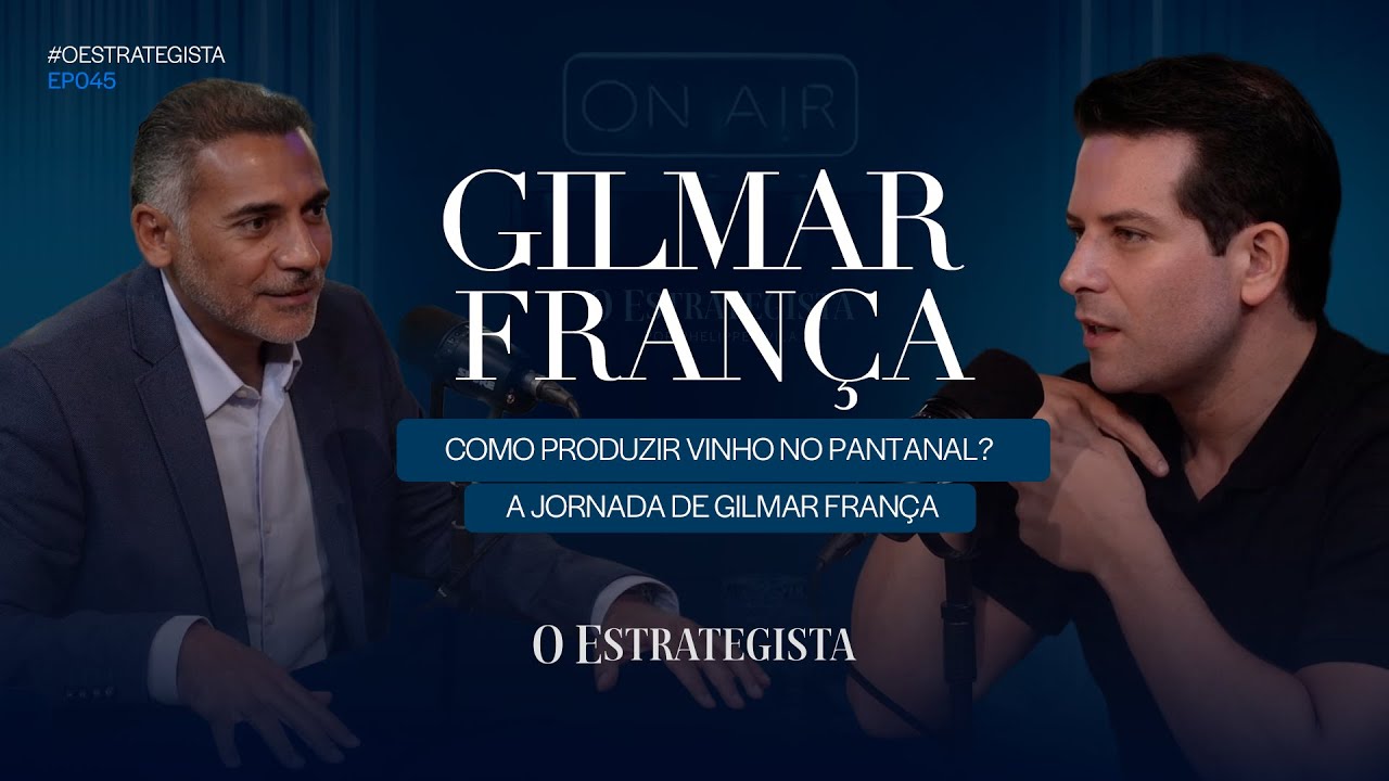 Como Produzir Vinho no Pantanal? A Jornada de Gilmar França | O Estrategista #045
