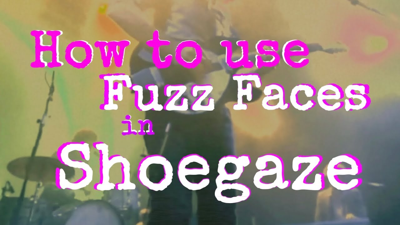 How to use Fuzz Faces in Shoegaze, Indie Rock Music