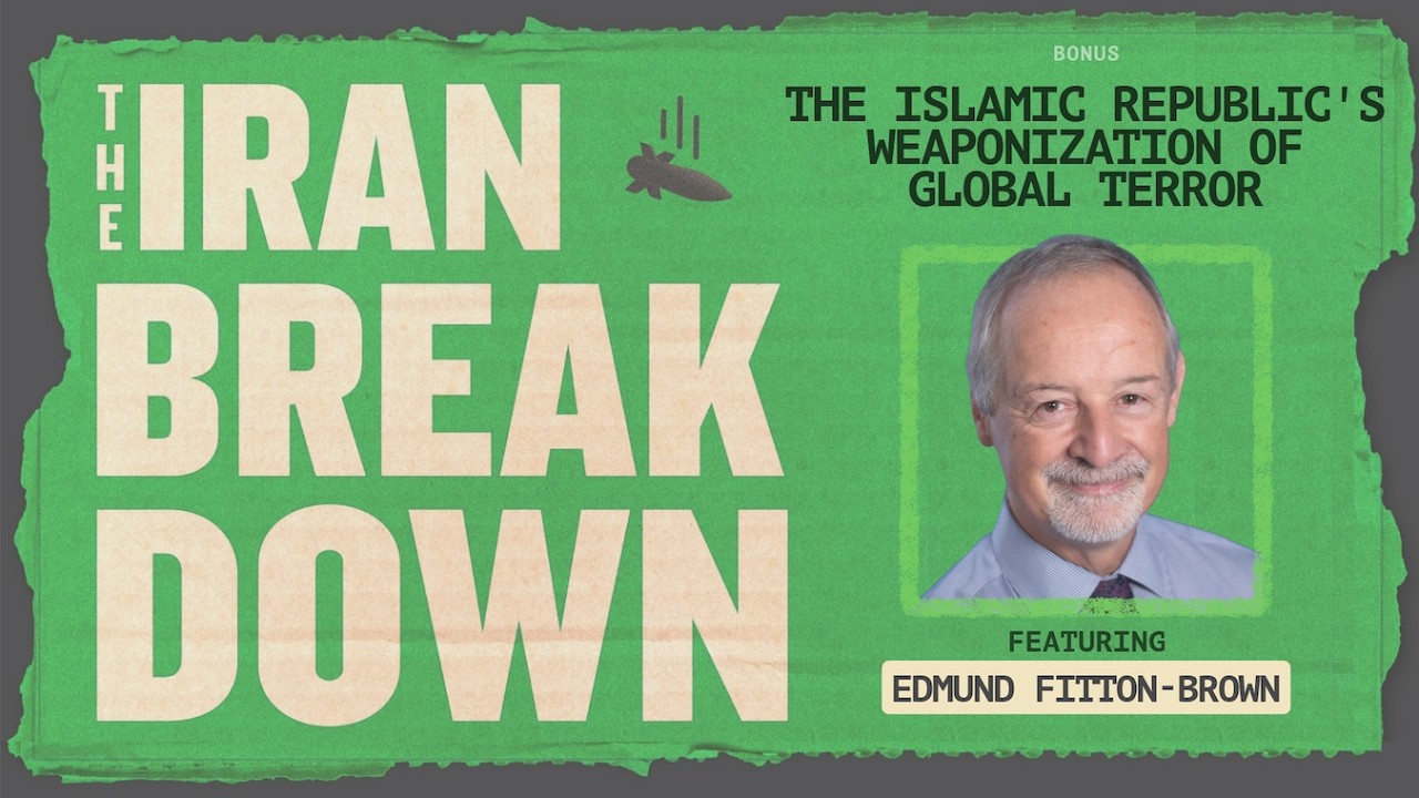 THE IRAN BREAKDOWN | The Islamic Republic's Weaponization of Global Terror feat. Edmund Fitton-Brown
