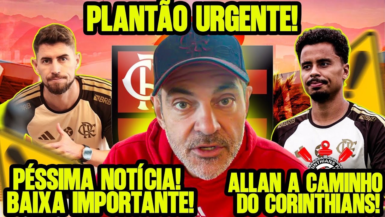 🚨PLANTÃO URGENTE NO FLA! TUDO SOBRE ALLAN NO CORINTHIANS! TERRÍVEL! FLA CONFIRMA LESÃO DE JORGINHO!