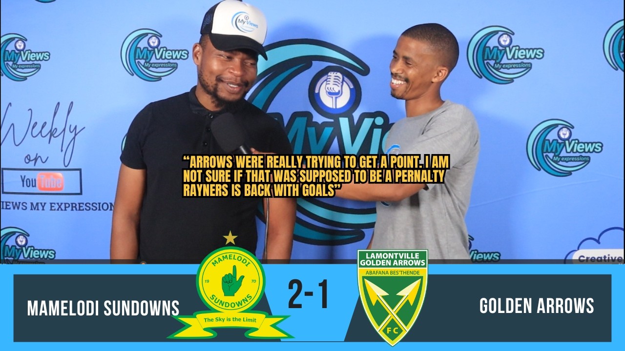 Mamelodi Sundowns 2-1 Golden Arrows / That was not a penalty / Rayners is back / Ndlovu is dangerous