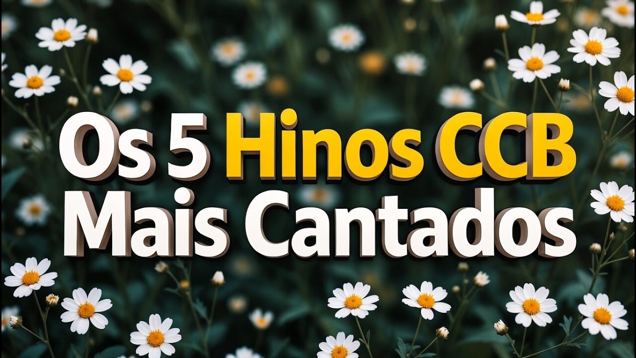 Os 5 Hinos CCB Mais Cantados nas Congregações Cristã do Brasil