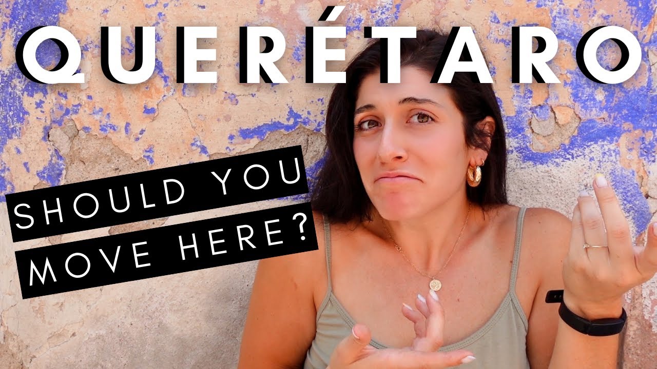 11 ESSENTIAL Things You Need to Know About Living in QUERÉTARO, Mexico