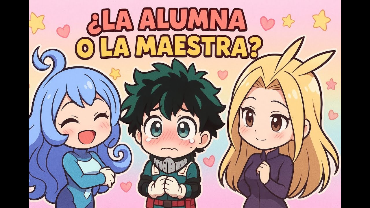 ¿La alumna o la maestra? - izuku x harem - (Capitulo del  1 a el 5)