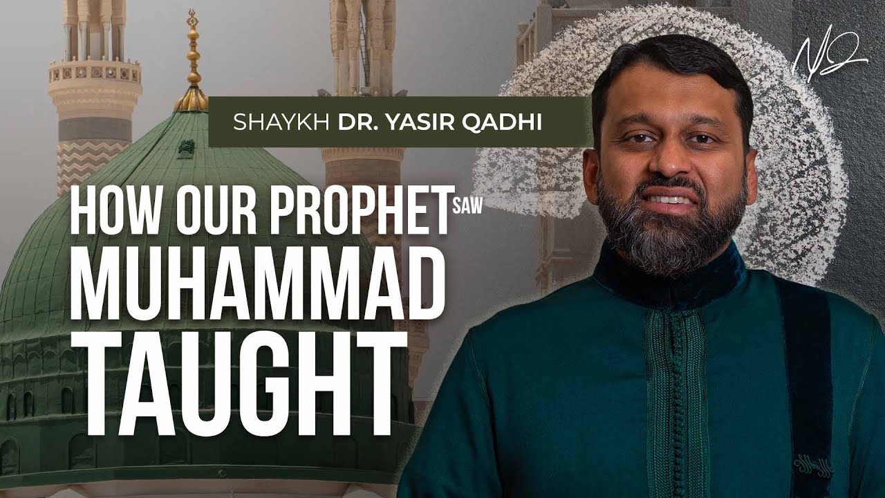 The BEST Teacher! - The Pedagogical Techniques of the Prophet (SAW) - Shaykh Dr. Yasir Qadhi