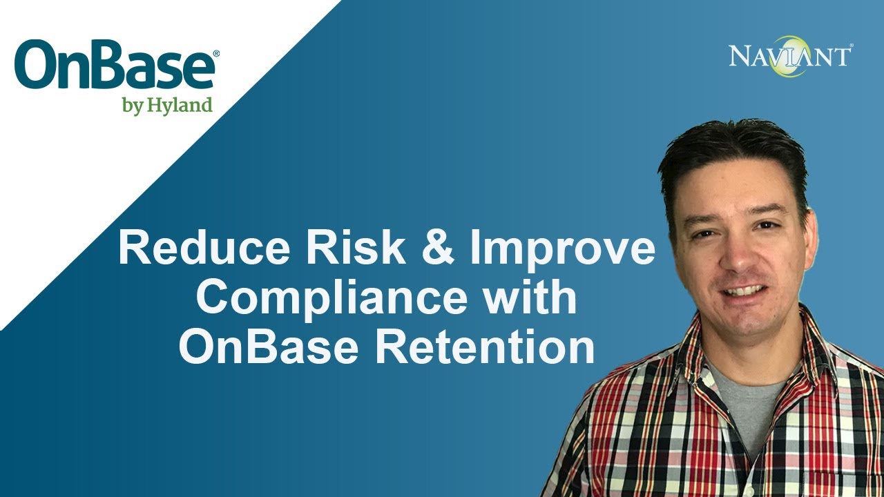 OnBase Retention Management: Reduce Risk & Improve Compliance by Managing Retention with OnBase