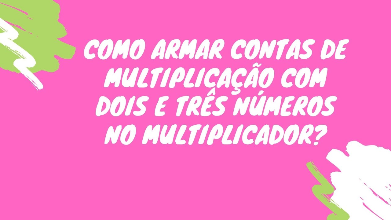🌟Vem Aprender MULTIPLICAÇÃO COM DOIS E TRÊS NÚMEROS NO MULTIPLICADOR [Prof. Nádja Sicleide]🌟