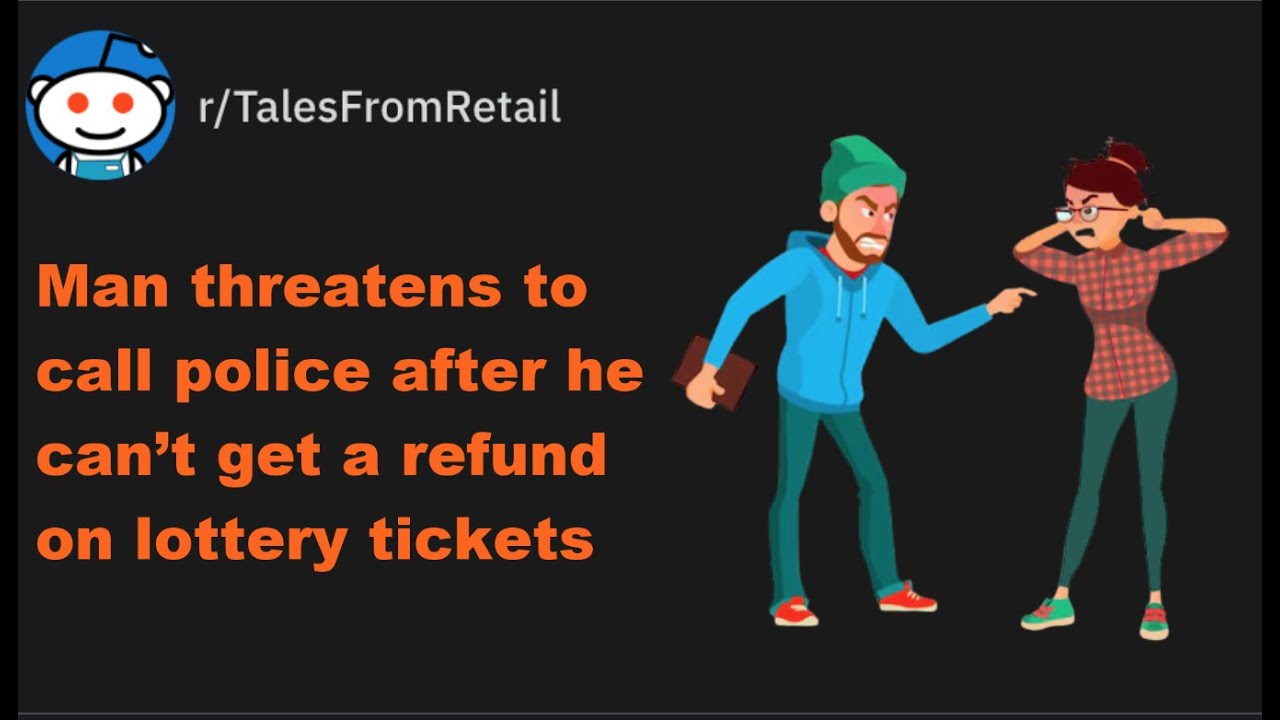 Man threatens to call police after he can't get a refund on lottery tickets | r/TalesFromRetail