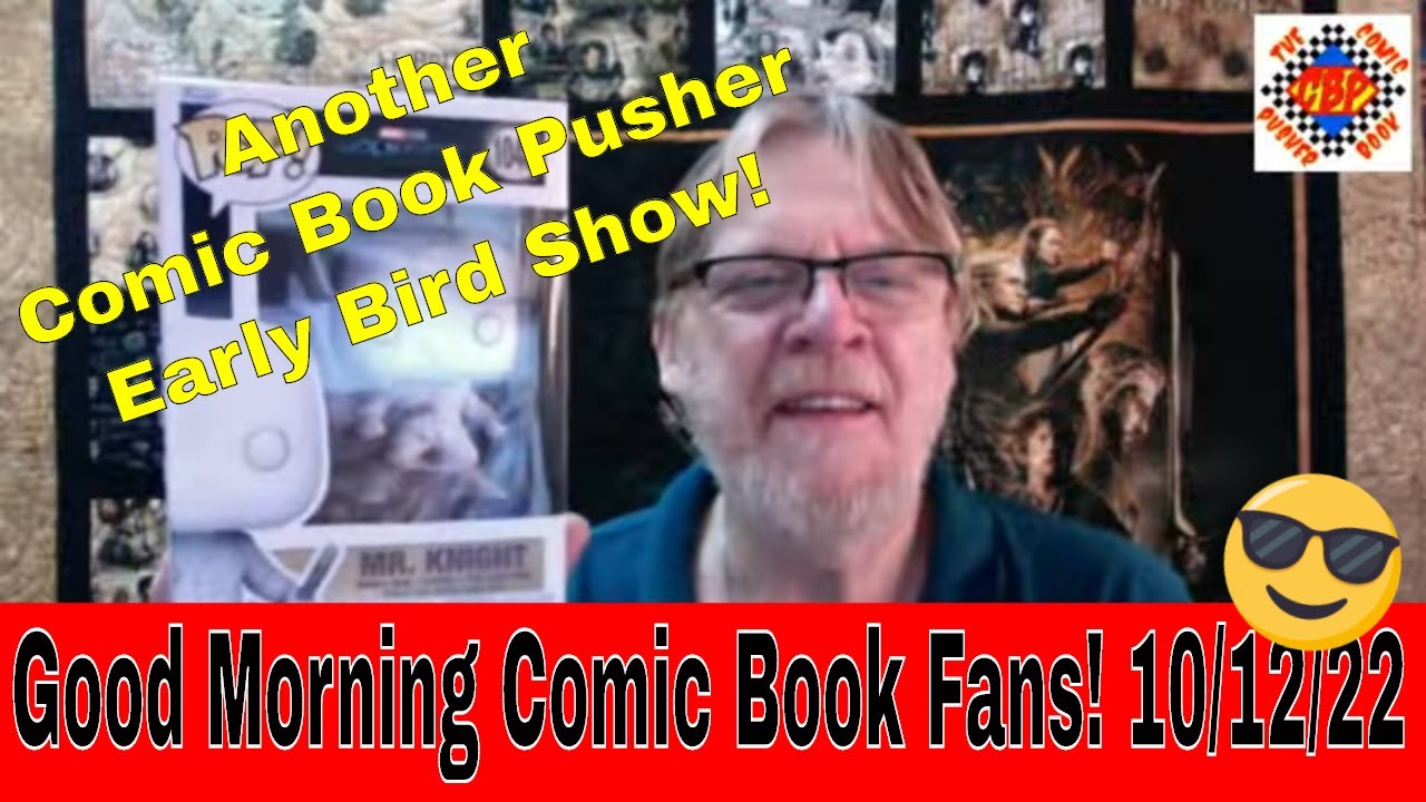 Good Morning Comic Book Fans! 10/12/22 Back EARLY again due to shipment delays!