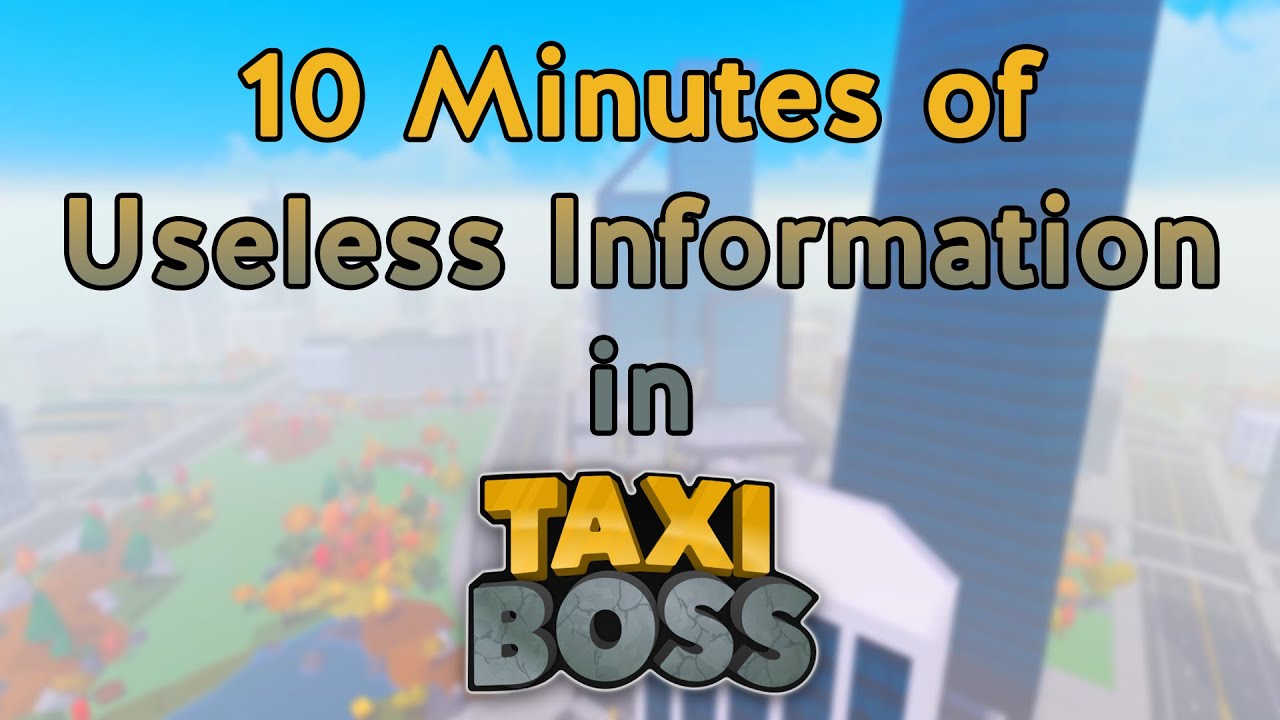 10 Minutes of Useless Information in Taxi Boss (Roblox Taxi Boss)