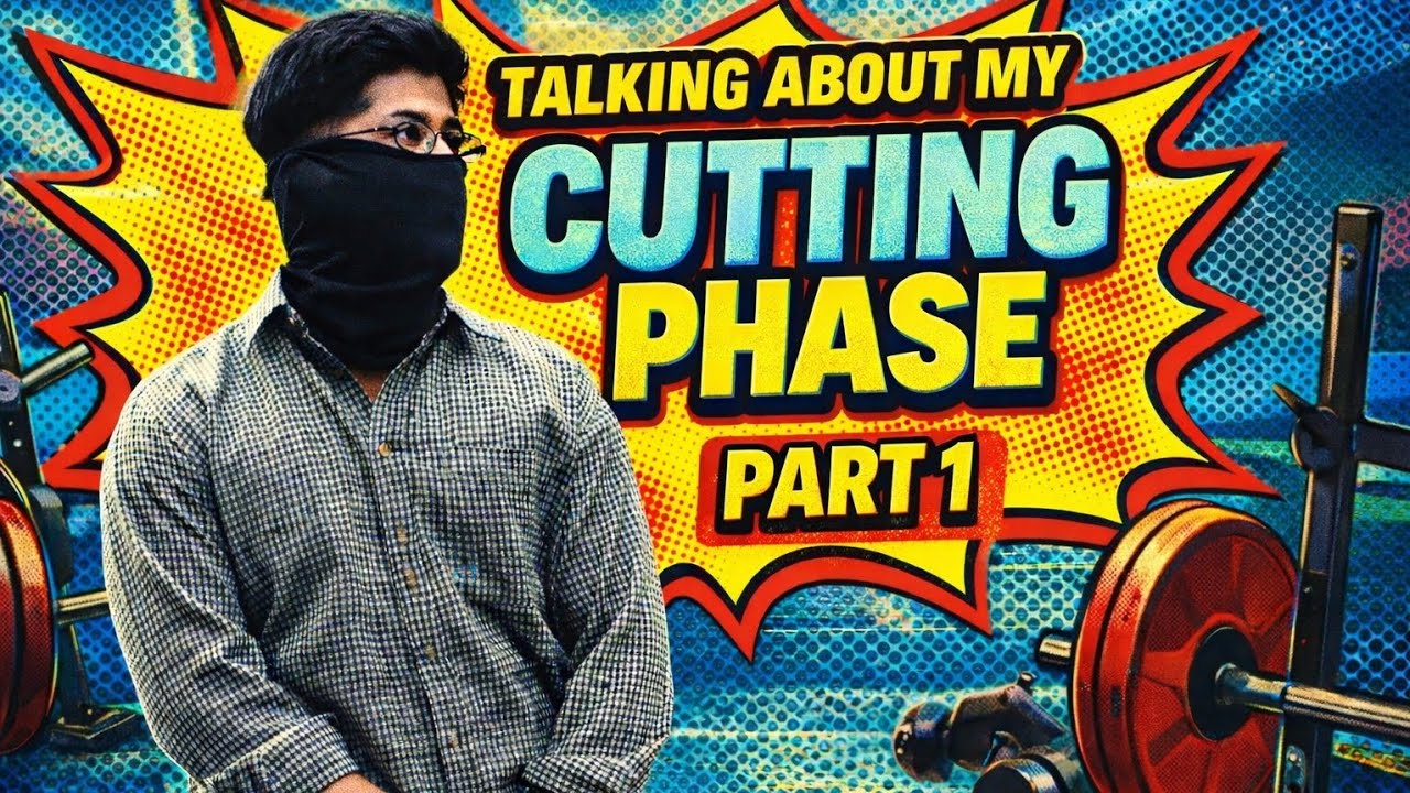 Talking About My Cutting Phase Part 1