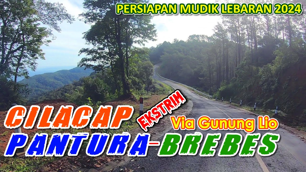 KONDISI TERKINI JALUR CILACAP PANTURA BREBES VIA GUNUNG LIO | MUDIK LEBARAN 2024