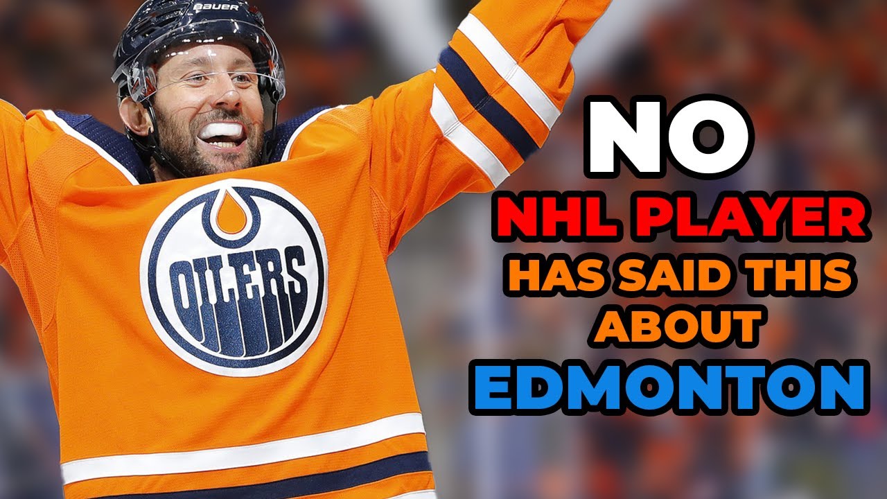 It's very rare you hear an NHL player say this about Edmonton