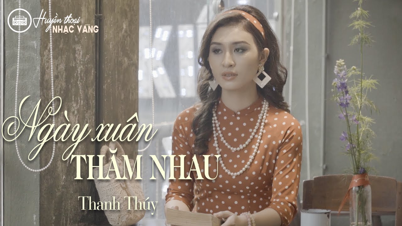 Ngày Xuân Thăm Nhau - Thanh Thúy | Nhạc Xuân Xưa Bất Hủ