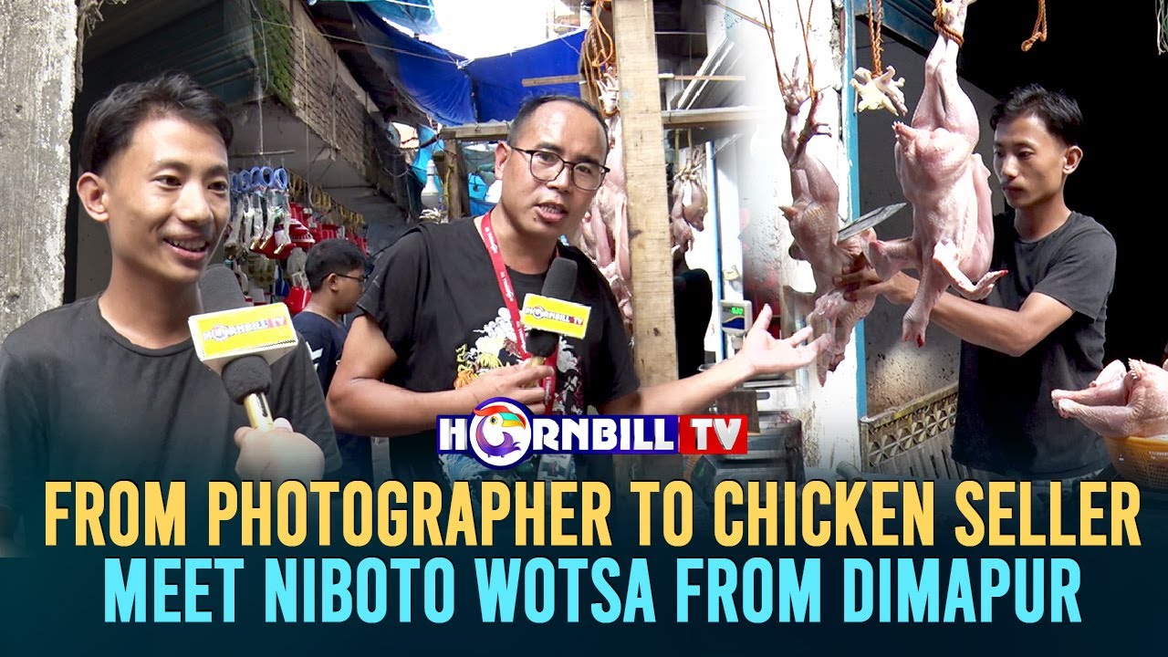 FROM PHOTOGRAPHER TO CHICKEN SELLER:  MEET NIBOTO WOTSA FROM DIMAPUR
