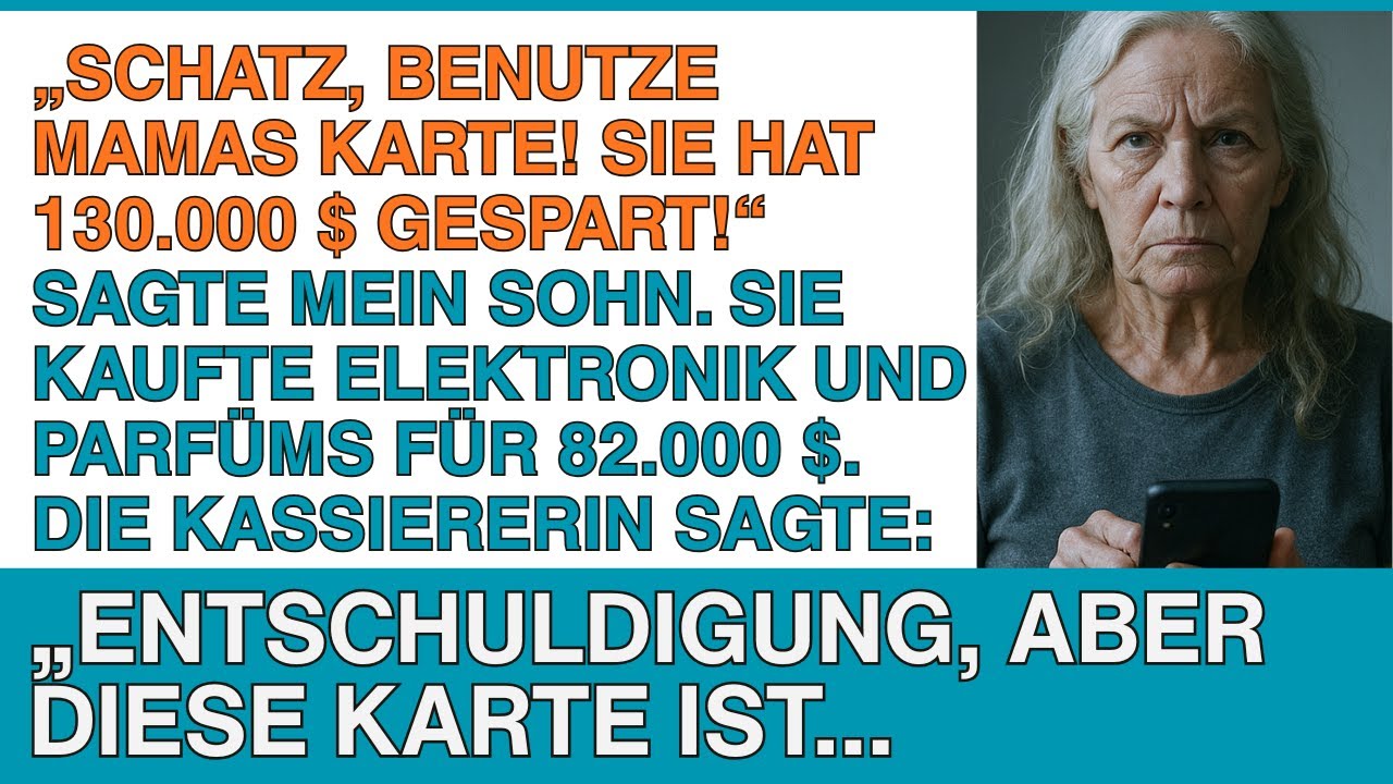 Schatz, nimm Mamas Karte! Sie hat etwa 130.000 $ darauf!, sagte mein Sohn und gab ihr meine Karte...