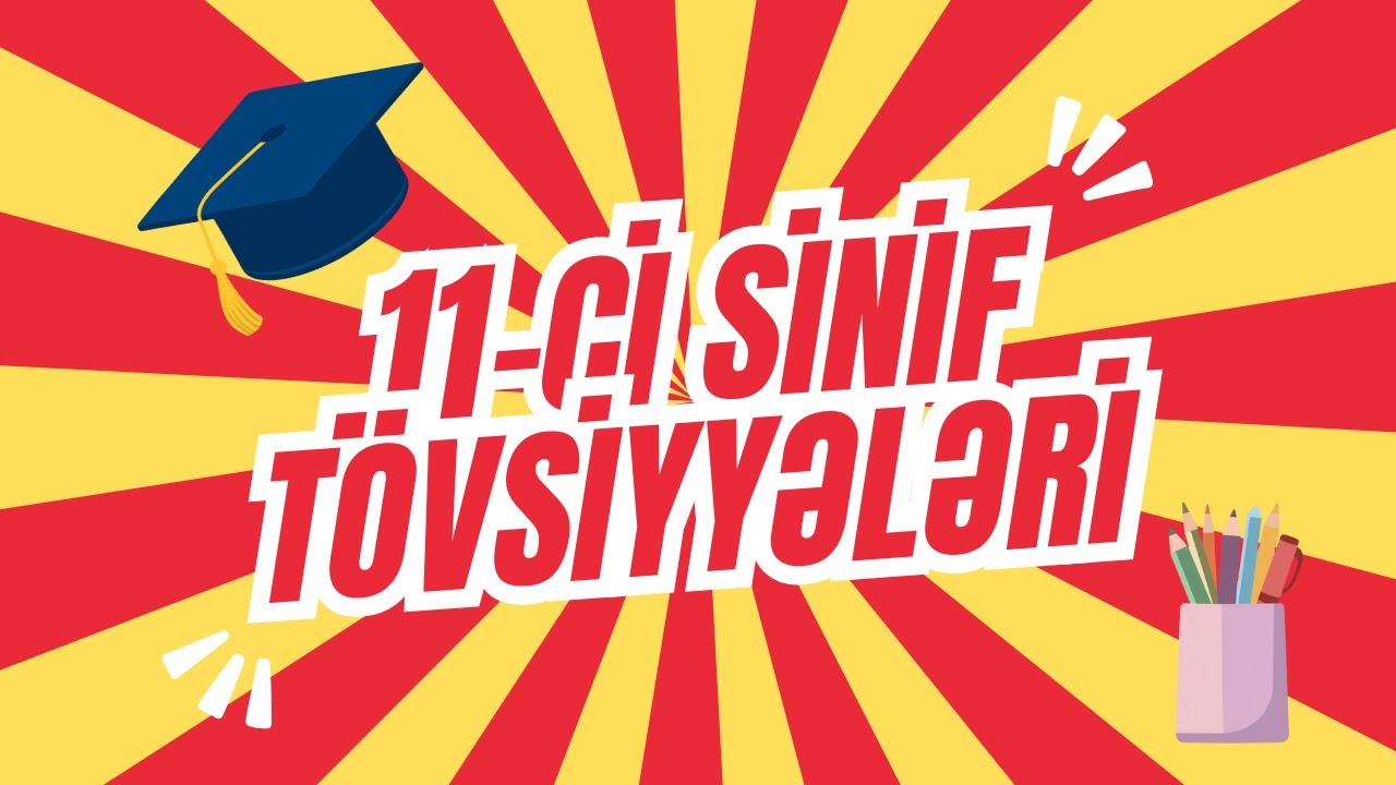 11-ci siniflərə tövsiyyələr